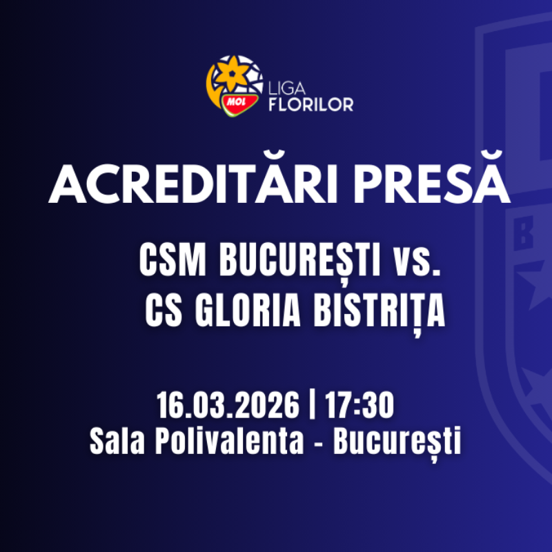 Acreditări presă Liga Florilor MOL – CSM București vs CS Gloria Bistrița